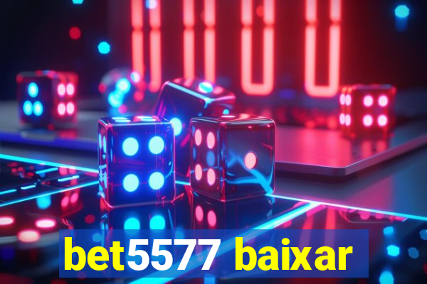 bet5577 baixar